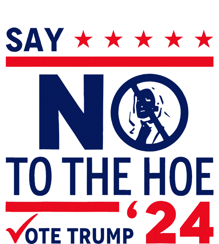 Say No The Hoe Vote Trump 2024 Dry Zone Grid Polo