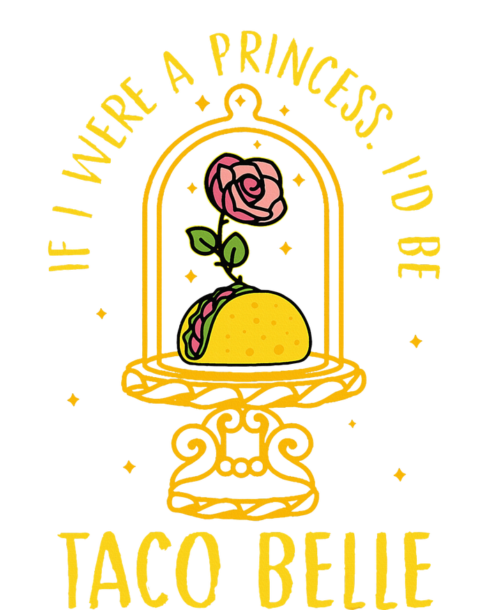 If I Were A Princess Id Be Taco Belle Flower T-Shirt