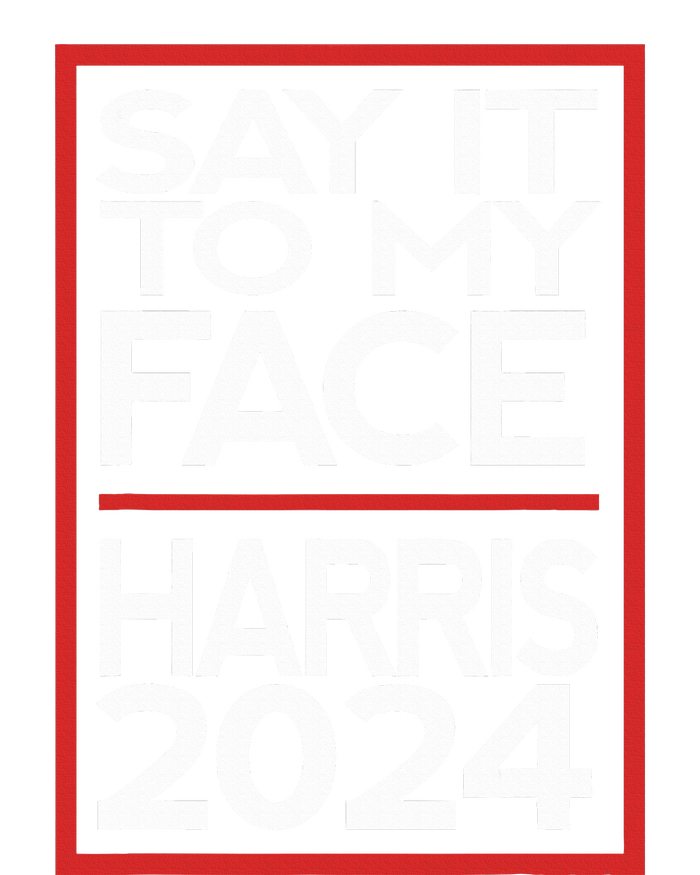 Say It To My Face Harris 2024 Women's T-Shirt