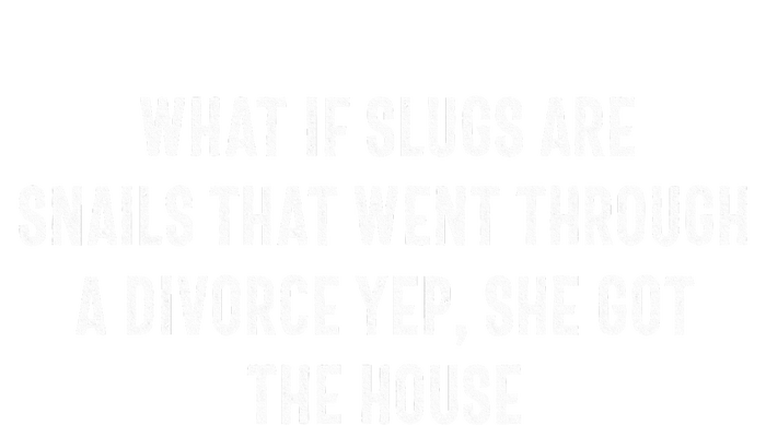 What If Slugs Are Snails That Went Through A Divorce Yep She Womens Funnel Neck Pullover Hood