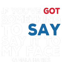 If Youve Got Something To Say It To My Face Kamala Harris Women's V-Neck T-Shirt