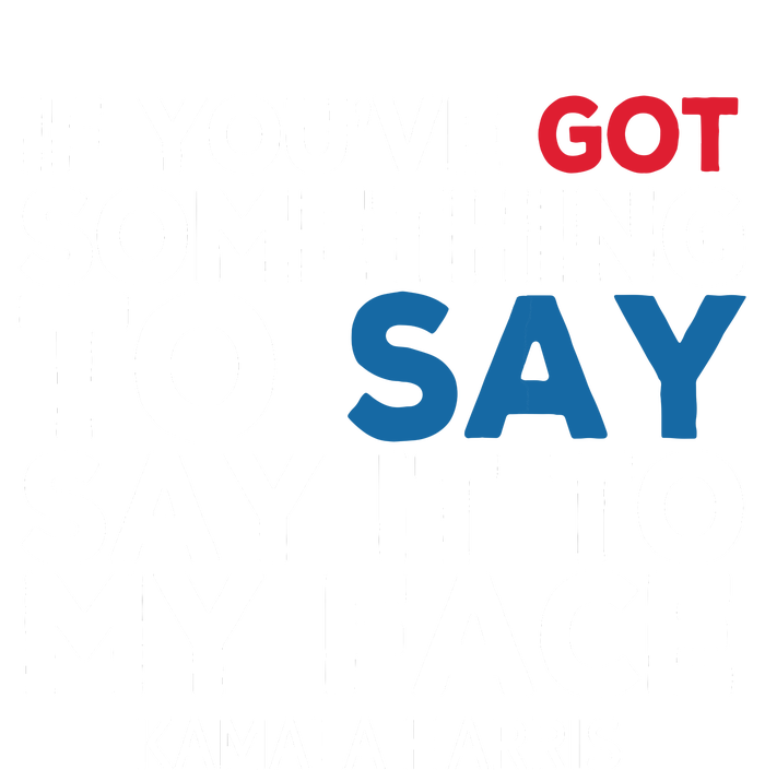 If Youve Got Something To Say It To My Face Kamala Harris Women's V-Neck T-Shirt