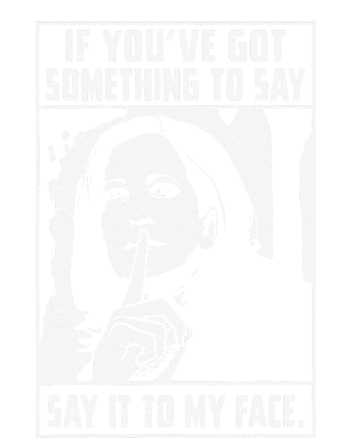 If You’Ve Got Something To Say Say It To My Face Harris T-Shirt