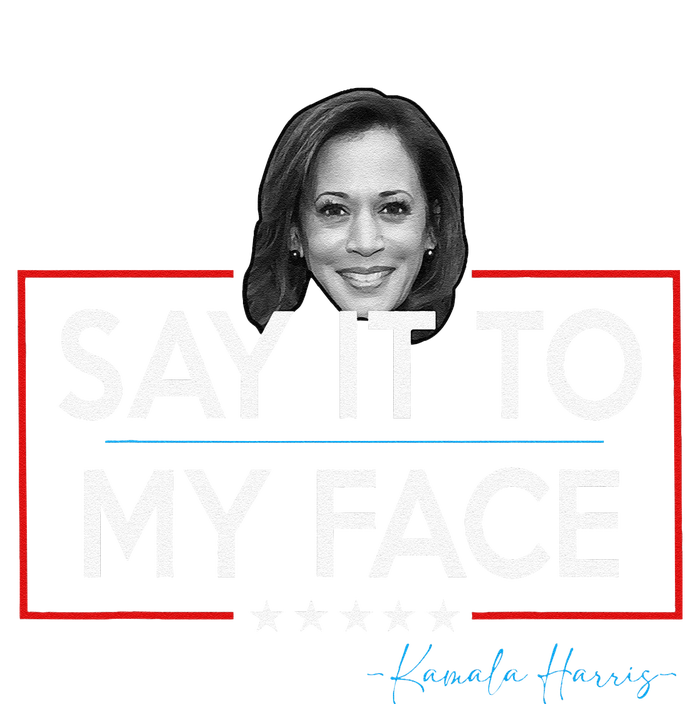 Kamala Say It To My Face Funny Kamala 2024 For President T-Shirt