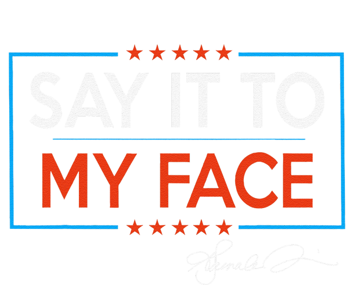 Kamala Say It To My Face Funny Kamala 2024 For President T-Shirt