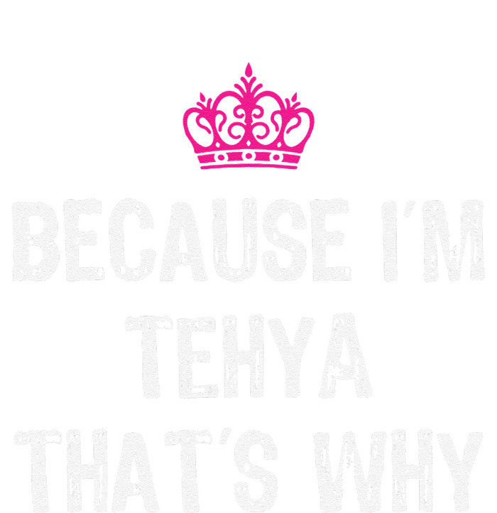 Because IM Tehya ThatS Why T-Shirt