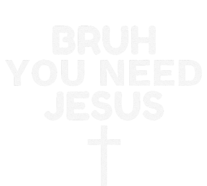 Bruh You Need Jesus Funny Christian T-Shirt