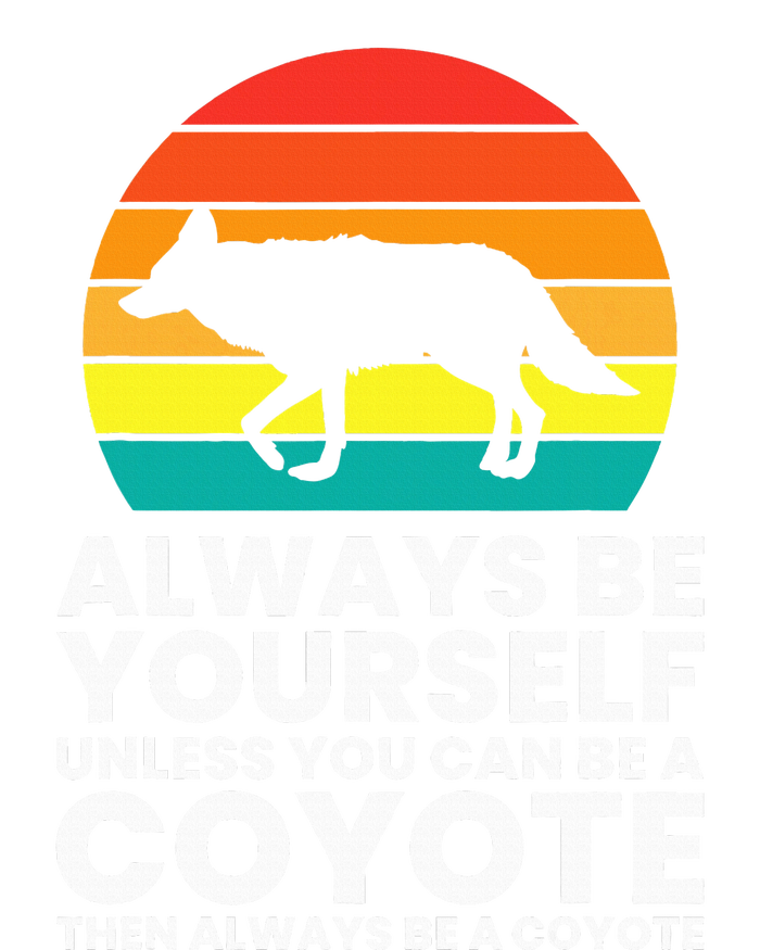 Always Be Yourself Unless You Can Be A Coyote T-Shirt