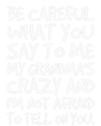 Be Careful What You Say To Me My Grandmas Crazy Funny Family Hoodie