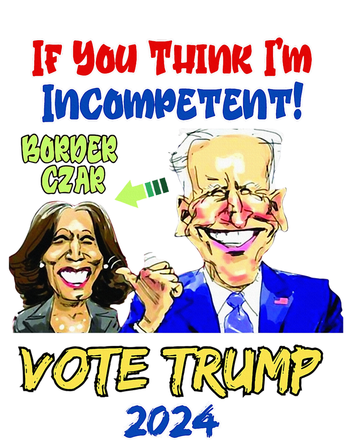 Anti Kamala Harris 2024 Border Czar Incompetent Vote Trump T-Shirt