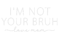 Funny Bruh Mom IM Not Your Bruh Love Mom Premium T-Shirt