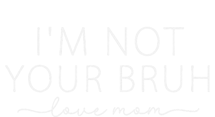 Funny Bruh Mom IM Not Your Bruh Love Mom Premium T-Shirt