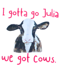 I Gotta Go Julia We Got Cows Funny Farmer T-Shirt