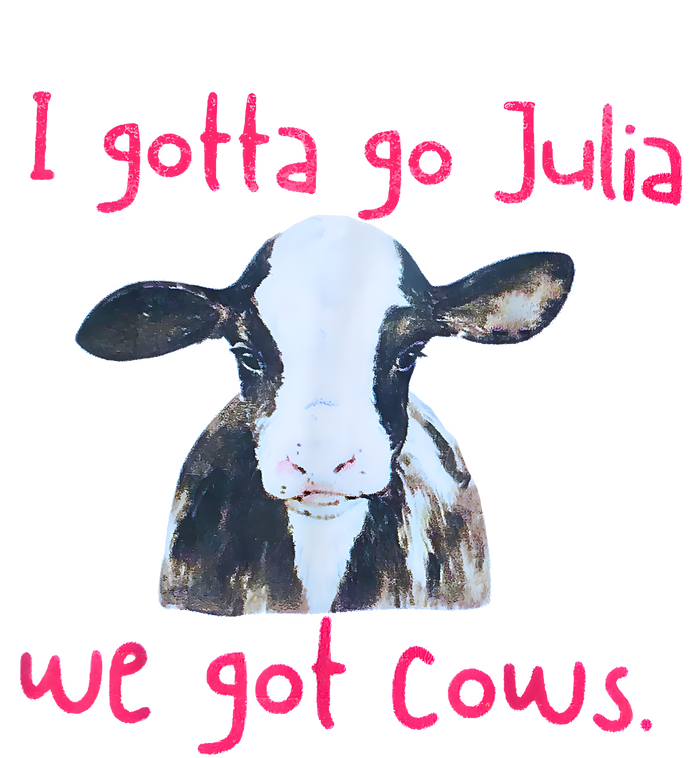 I Gotta Go Julia We Got Cows Funny Farmer T-Shirt