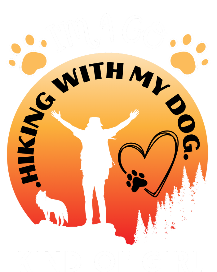 IM A Go Hiking With My Dog Kind Of Girl Hiker Trekking T-Shirt