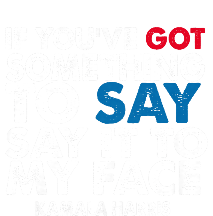 If You’Ve Got Something To Say Say It To My Face Harris 2024 Tie-Dye Long Sleeve Shirt