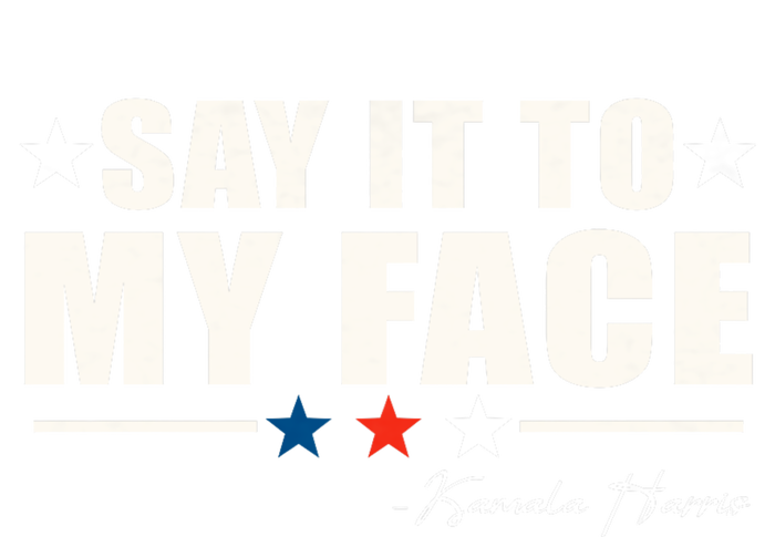 Say It To My Face Kamala Harris President 2024 Poster