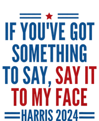 If YouVe Got Something To Say It To My Face Kamala Harris T-Shirt