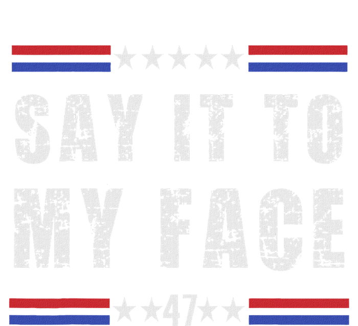 Say It To My Face T-Shirt