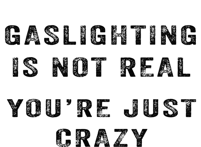 Gaslighting Is Not Real YouRe Just Crazy I Love Gaslighting Women's Crop Top Tee