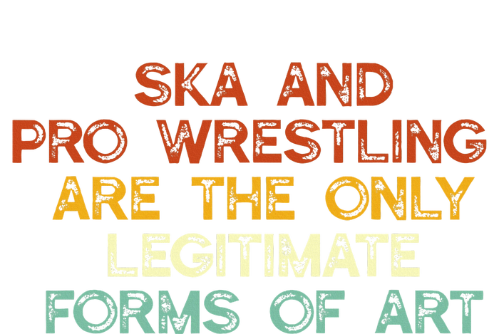 Ska And Pro Wrestling Are The Only Legitimate Forms Of Art V-Neck T-Shirt