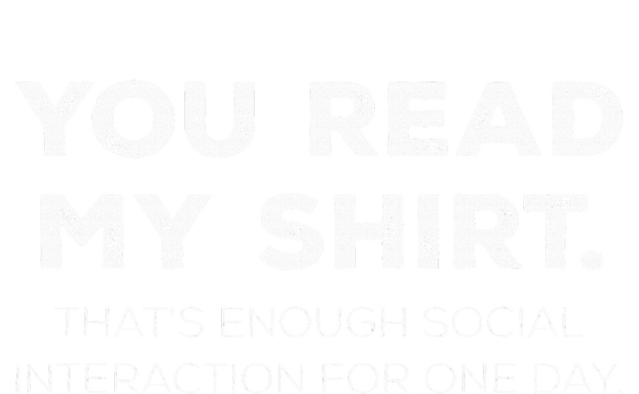 Thats Enough Social Interaction For 1 Day Funny You Read My T-Shirt