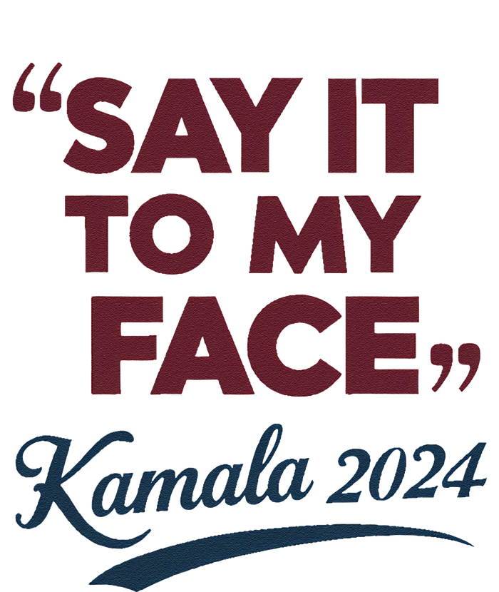 Funny Saying Say It To My Face Harris Presidential 2024 T-Shirt