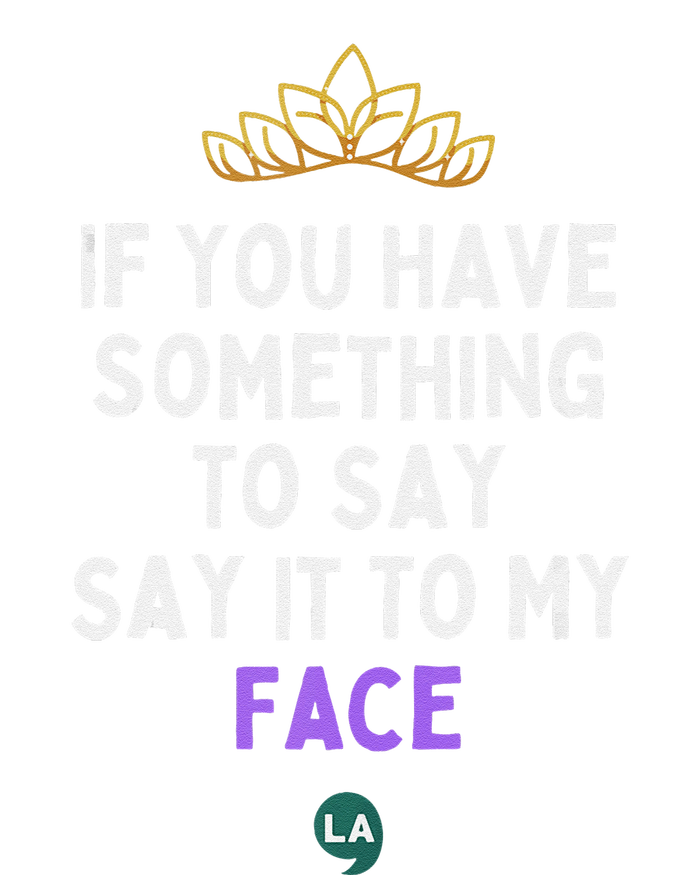 If You Have Something To Say Say It To My Face Tank Top