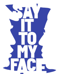 Say It To My Face T-Shirt