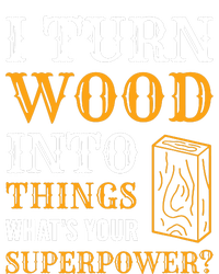 I Turn Wood Into Things Women's T-Shirt