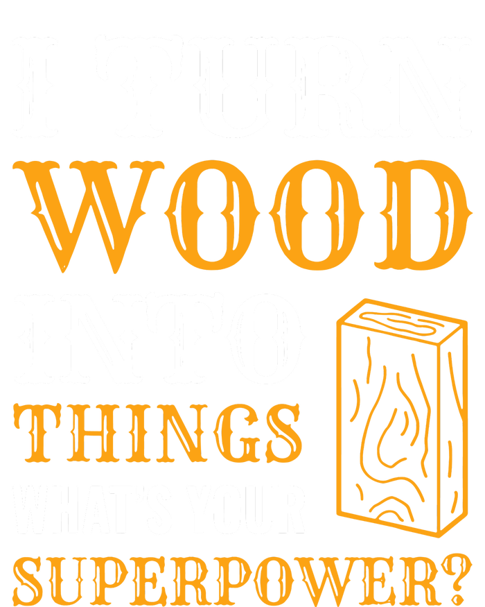 I Turn Wood Into Things Women's T-Shirt