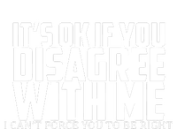 Its Oke If You Disagree With Me T-Shirt