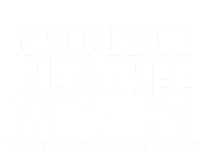 Its Oke If You Disagree With Me T-Shirt