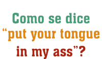 Como Se Dice Put Your Tongue In My Ass T-Shirt