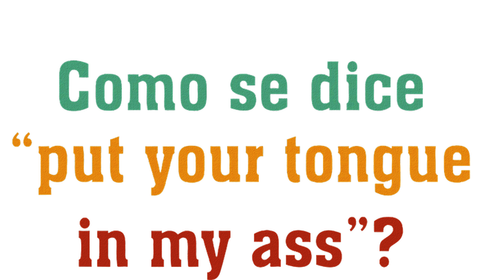 Como Se Dice Put Your Tongue In My Ass T-Shirt