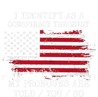 I Identify As A Conspiracy Theorist Pronouns Are Told You So T-Shirt