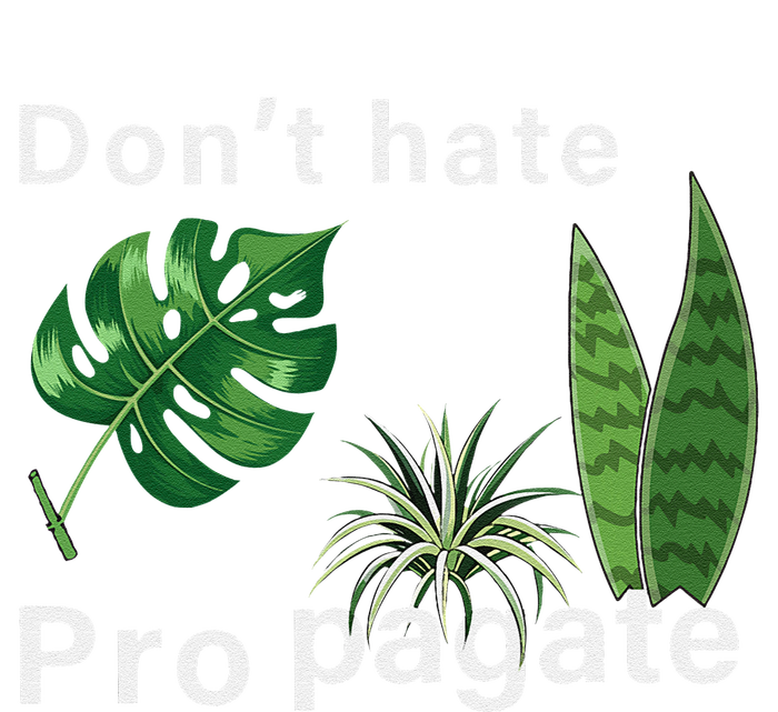 Dont Hate Propagate Monstera Sansevieria Dracaena Houseplant T-Shirt