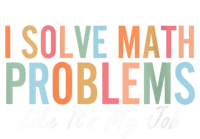 I Solve Math Problems Like ItS My Job Funny Back To School Gift T-Shirt