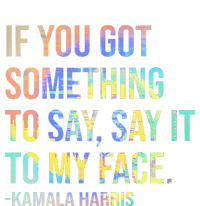 If You’Ve Got Something To Say Say It To My Face Harris 2024 T-Shirt