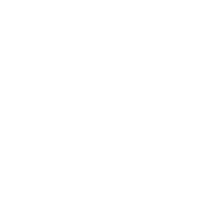 IM Not Weird I Am Limited Edition Funny Sayings Gift Poster