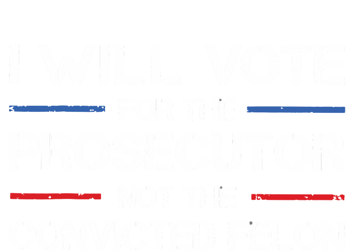 I Will Vote For The Prosecutor Not The Convicted Felon Premium T-Shirt