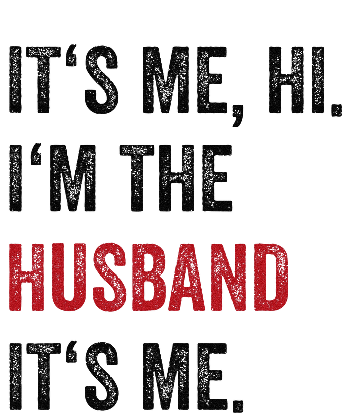 Fathers Day Its Me Hi IM The Husband Its Me Funny Husband Gift Adult ChromaSoft Performance T-Shirt