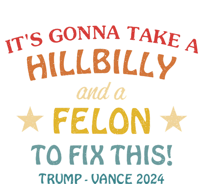 ItS Gonna Take A Hillbilly And A Felon To Fix Trump Vance Long Sleeve Shirt