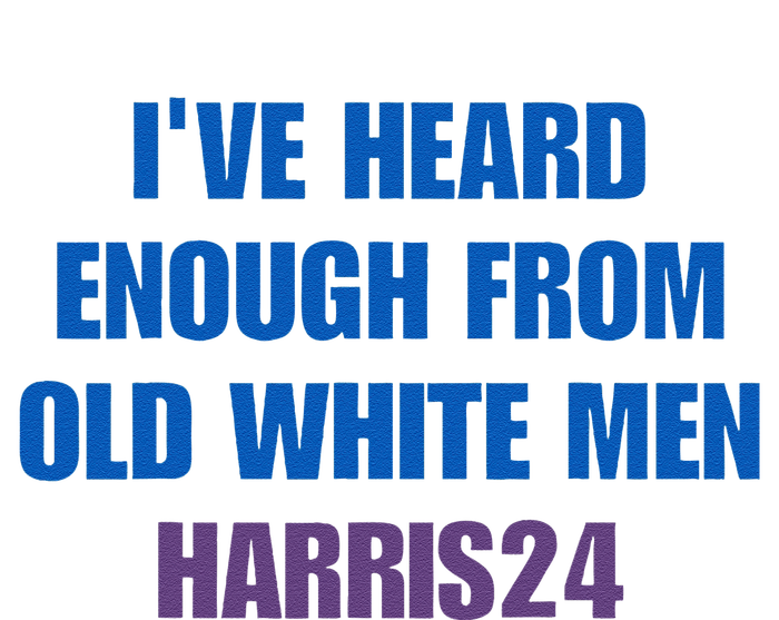 Ive Heard Enough From Old White Harris 2024 Hoodie