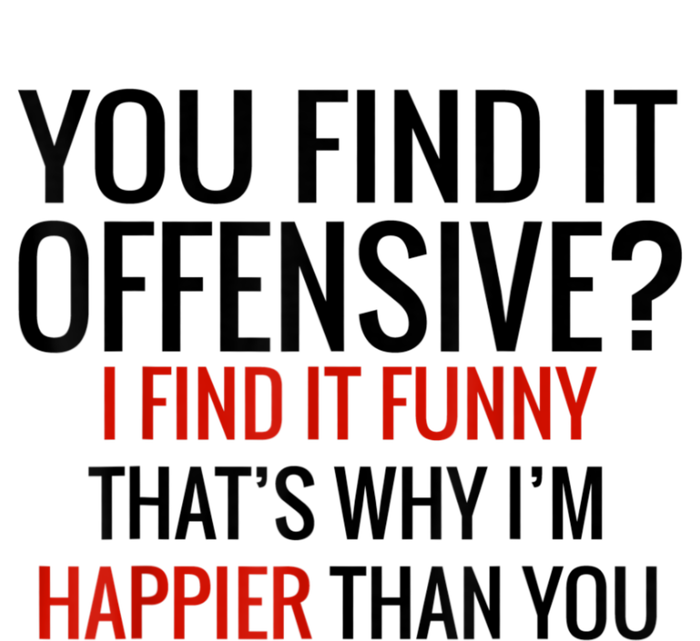 You Find It Offensive I Find It Funny That’S Why I’M Happier Women’s Perfect Tri Rocker Tank