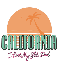 California I Love My Slut Dad T-Shirt