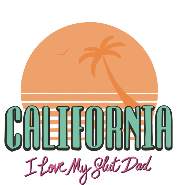 California I Love My Slut Dad T-Shirt