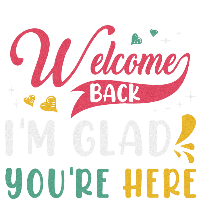 Welcome Back IM Glad YouRe Here Teacher Back To School T-Shirt