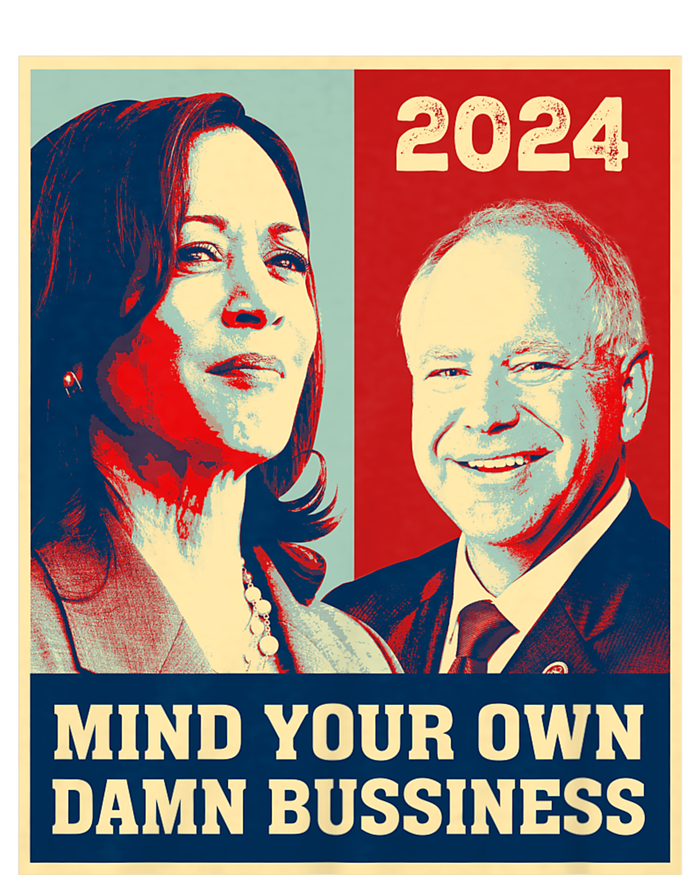 Mind Your Own Damn Business Funny Kamala Harris Tim Walz 2024 T-Shirt