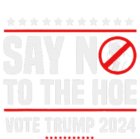 Say No To The Hoe Vote Trump 2024 Womens California Wash Sweatshirt